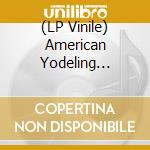(LP Vinile) American Yodeling 1928-1946 vinile