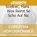 Soellner, Hans - Wos Reimt Se Scho Auf Nic cd