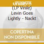 (LP Vinile) Levin Goes Lightly - Nackt lp vinile di Levin Goes Lightly