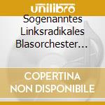 Sogenanntes Linksradikales Blasorchester - 1976-1981 (2 Cd) cd