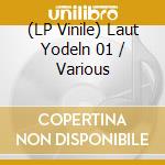 (LP Vinile) Laut Yodeln 01 / Various vinile