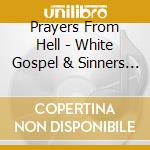 Prayers From Hell - White Gospel & Sinners Blues cd musicale