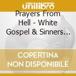 Prayers From Hell - White Gospel & Sinners Blues cd