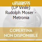 (LP Vinile) Rudolph Moser - Metronia lp vinile