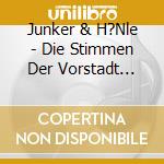 Junker & H?Nle - Die Stimmen Der Vorstadt 1903-1913 cd musicale