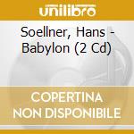 Soellner, Hans - Babylon (2 Cd) cd musicale di Soellner, Hans