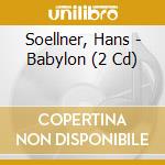 Soellner, Hans - Babylon (2 Cd) cd
