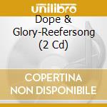 Dope & Glory-Reefersong (2 Cd) cd