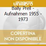 Bally Prell - Aufnahmen 1955 - 1973 cd