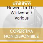 Flowers In The Wildwood / Various cd