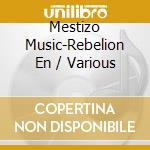 Mestizo Music-Rebelion En / Various cd musicale di Trikont