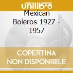 Mexican Boleros 1927 - 1957 cd