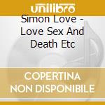 Simon Love - Love Sex And Death Etc cd