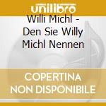 Willi Michl - Den Sie Willy Michl Nennen cd