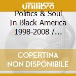 Politics & Soul In Black America 1998-2008 / Various cd