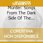 Murder: Songs From The Dark Side Of The Soul / Various cd
