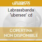 Labrassbanda 'ubersee' cd cd