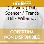 (LP Vinile) Dub Spencer / Trance Hill - William S. Burroughs In Dub (Orange Vinyl) (Lp + Cd) (RSD 2026) vinile