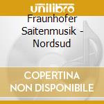 Fraunhofer Saitenmusik - Nordsud cd