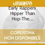 Early Rappers Hipper Than Hop-The Ancestors Of Ra / Various cd musicale di Artisti Vari