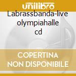Labrassbanda-live olympiahalle cd cd musicale di Labrassbanda