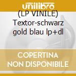 (LP VINILE) Textor-schwarz gold blau lp+dl cd