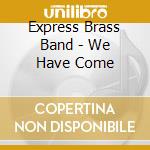 Express Brass Band - We Have Come cd