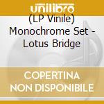 (LP Vinile) Monochrome Set - Lotus Bridge vinile