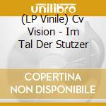 (LP Vinile) Cv Vision - Im Tal Der Stutzer lp vinile
