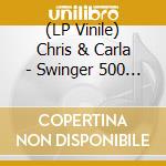 (LP Vinile) Chris & Carla - Swinger 500 (Limited) vinile