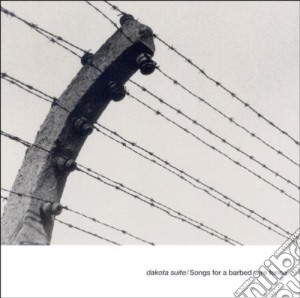 Dakota Suite - Songs For A Barbed Wired Fence cd musicale di Suite Dakota
