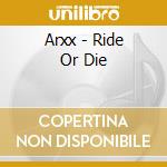 Arxx - Ride Or Die cd musicale