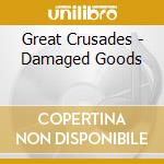 Great Crusades - Damaged Goods cd musicale di Crusades Great