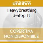 Heavybreathing 3-Stop It cd musicale