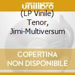 (LP Vinile) Tenor, Jimi-Multiversum vinile