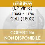 (LP Vinile) Trixsi - Frau Gott (180G) vinile
