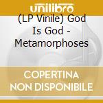 (LP Vinile) God Is God - Metamorphoses lp vinile