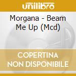 Morgana - Beam Me Up (Mcd) cd