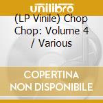 (LP Vinile) Chop Chop: Volume 4 / Various vinile