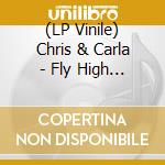 (LP Vinile) Chris & Carla - Fly High Brave Dreamers (Limited) vinile
