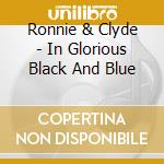 Ronnie & Clyde - In Glorious Black And Blue cd