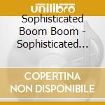 Sophisticated Boom Boom - Sophisticated Boom Boom cd