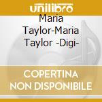 Maria Taylor-Maria Taylor -Digi- cd musicale