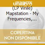 (LP Vinile) Mapstation - My Frequencies, When We lp vinile
