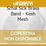 Schal Sick Brass Band - Kesh Mesh cd