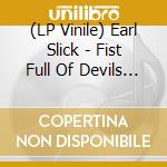 (LP Vinile) Earl Slick - Fist Full Of Devils (2 Lp) vinile