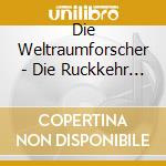Die Weltraumforscher - Die Ruckkehr Der Echten Menschheit cd