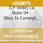(LP Vinile) La Noire 04 - Glory Is Coming! / Various vinile