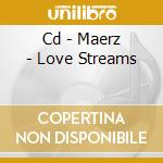 Cd - Maerz - Love Streams cd