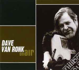 Dave Van Ronk - On Air cd musicale di DAVE VAN RONK